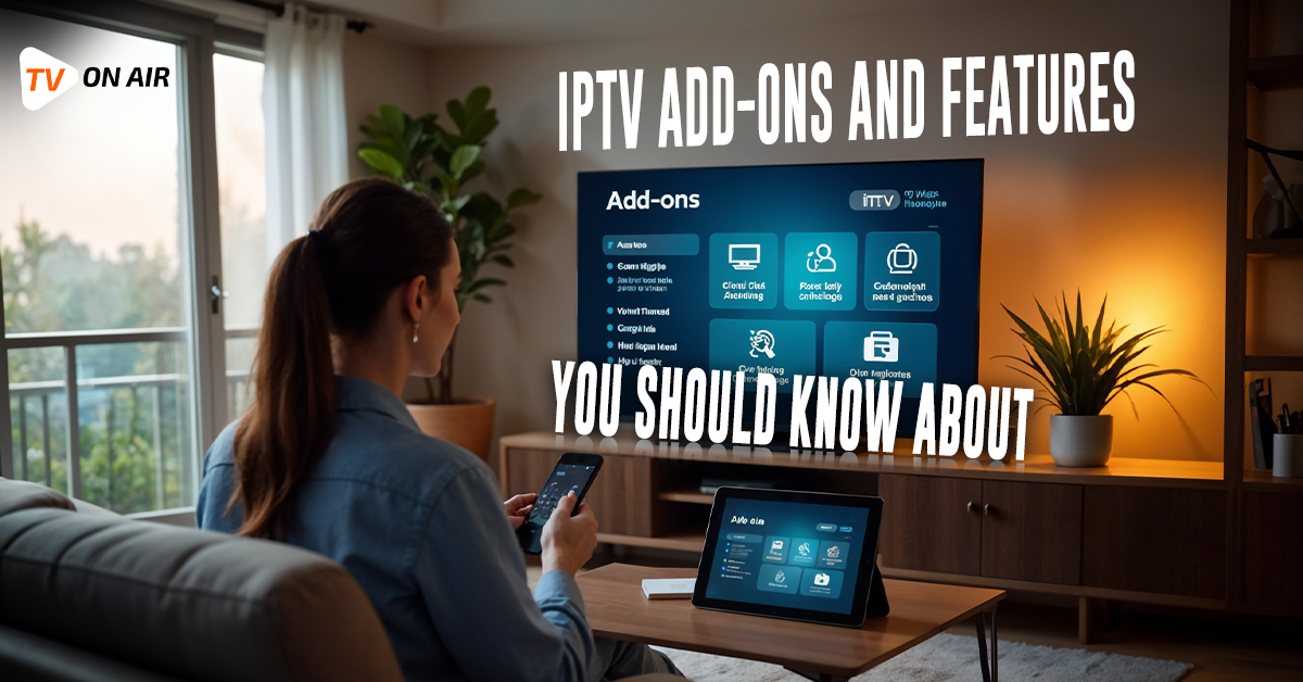 IPTV Add-Ons and Features You Should Know About